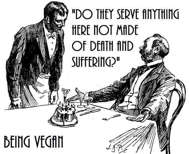 Being Vegan poster "Do they serve anything here not made of death and suffering?"