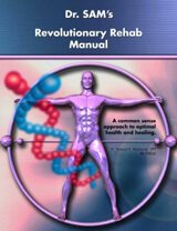 Cover of Dr. SAM's Revolutionary Rehab Manual by Dr. Samuel Mielcarski